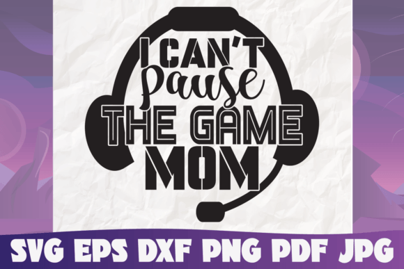 I Can't Pause the Game Mom SVG: A Versatile Design for Crafters and Creators