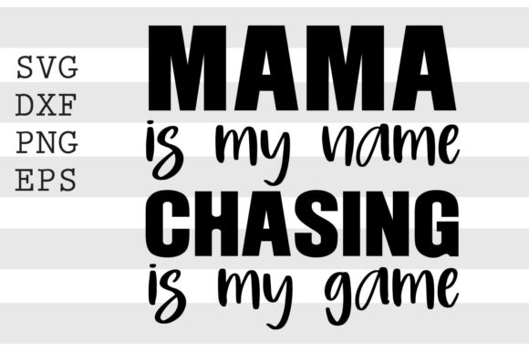 Mama is My Name Chasing is My Game